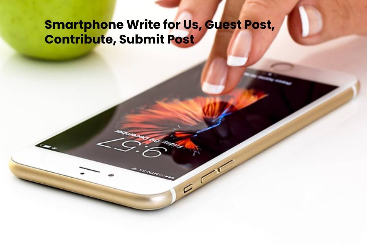 Smart Phone Write for Us